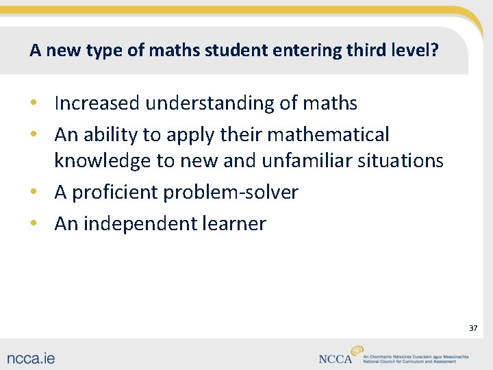 A new type of maths student entering third level? • Increased understanding of maths
