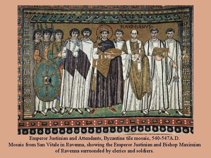 Emperor Justinian and Attendants, Byzantine tile mosaic, 540 -547 A. D. Mosaic from San