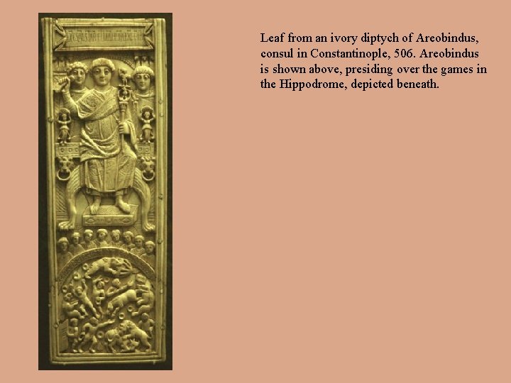 Leaf from an ivory diptych of Areobindus, consul in Constantinople, 506. Areobindus is shown