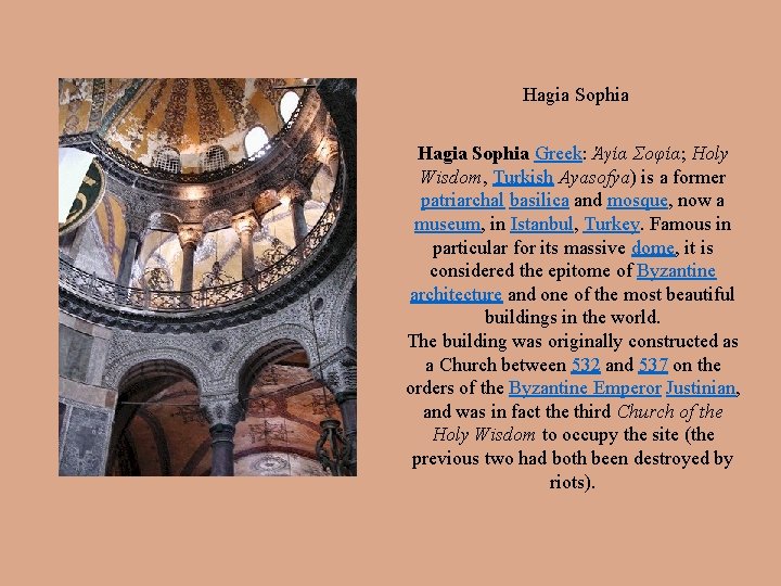 Hagia Sophia Greek: Ἁγία Σοφία; Holy Wisdom, Turkish Ayasofya) is a former patriarchal basilica