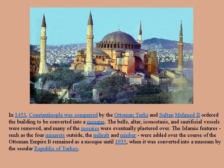 In 1453, Constantinople was conquered by the Ottoman Turks and Sultan Mehmed II ordered