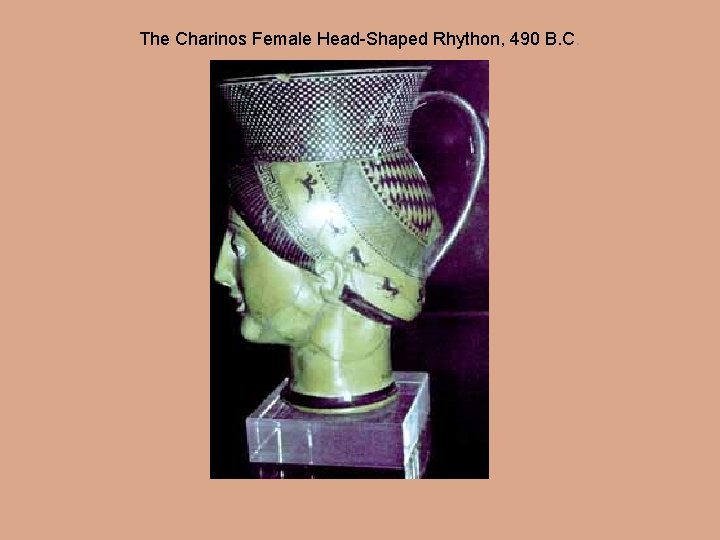 The Charinos Female Head-Shaped Rhython, 490 B. C. 