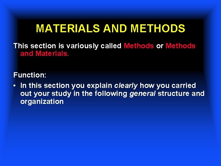 MATERIALS AND METHODS This section is variously called Methods or Methods and Materials. Function:
