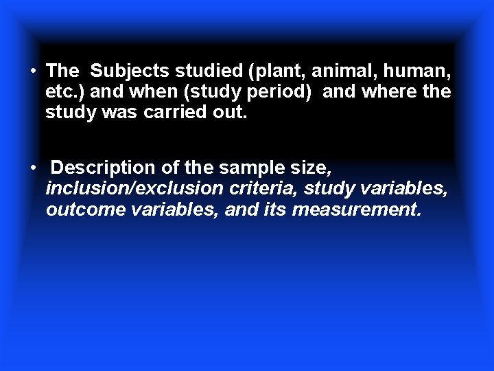  • The Subjects studied (plant, animal, human, etc. ) and when (study period)