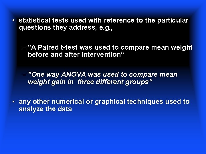  • statistical tests used with reference to the particular questions they address, e.
