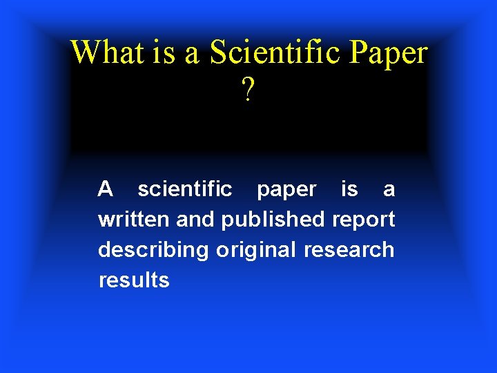 What is a Scientific Paper ? A scientific paper is a written and published