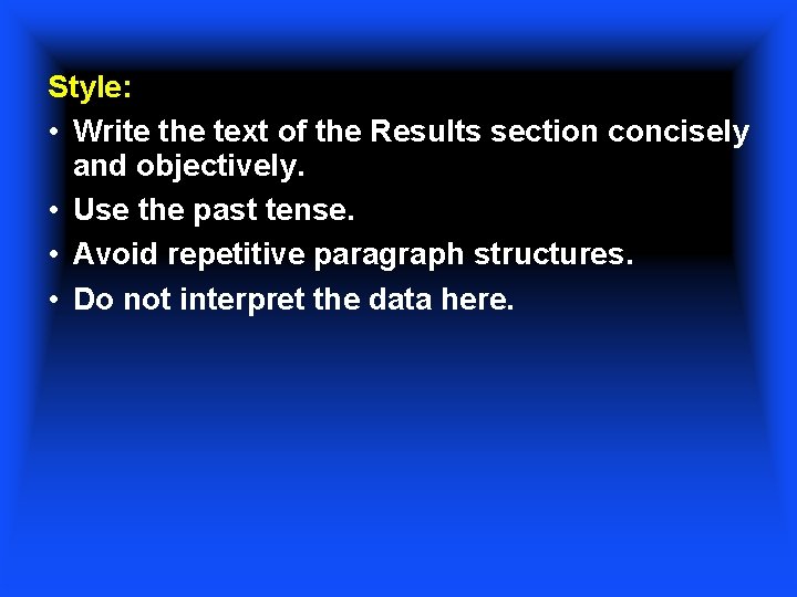 Style: • Write the text of the Results section concisely and objectively. • Use