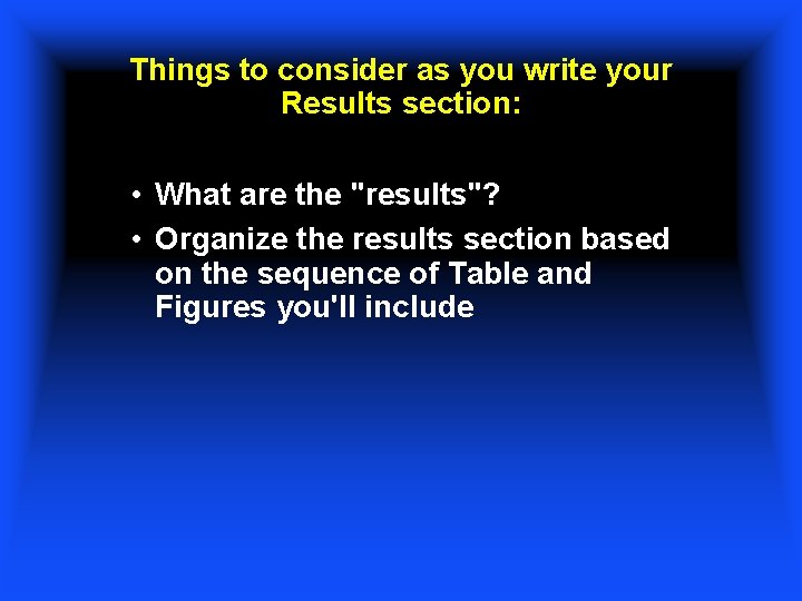 Things to consider as you write your Results section: • What are the "results"?