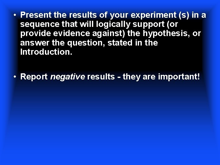  • Present the results of your experiment (s) in a sequence that will