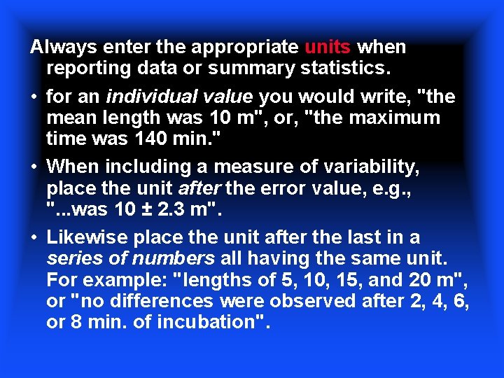 Always enter the appropriate units when reporting data or summary statistics. • for an
