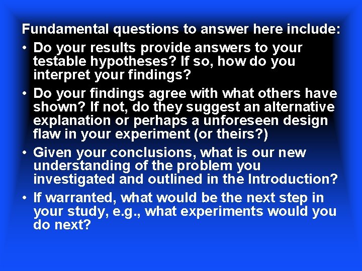 Fundamental questions to answer here include: • Do your results provide answers to your