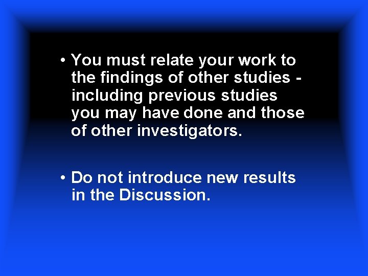  • You must relate your work to the findings of other studies including