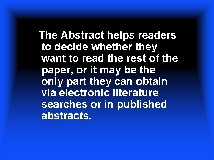 The Abstract helps readers to decide whether they want to read the rest of