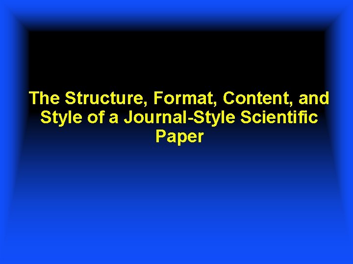 The Structure, Format, Content, and Style of a Journal-Style Scientific Paper 