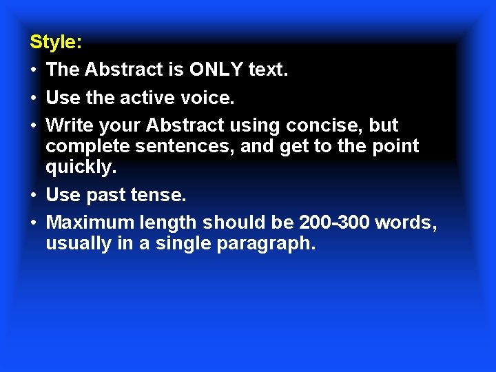 Style: • The Abstract is ONLY text. • Use the active voice. • Write