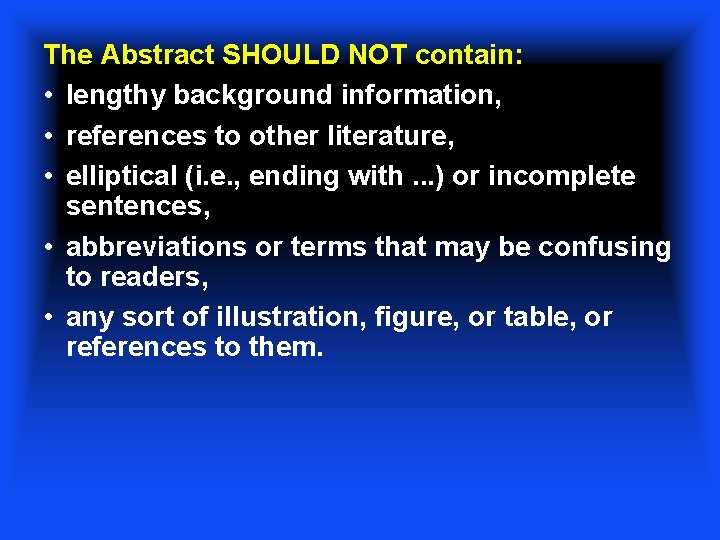 The Abstract SHOULD NOT contain: • lengthy background information, • references to other literature,