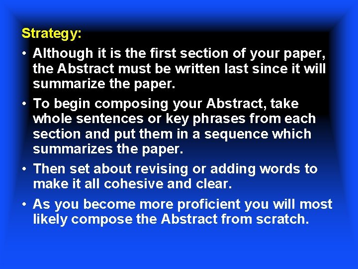 Strategy: • Although it is the first section of your paper, the Abstract must