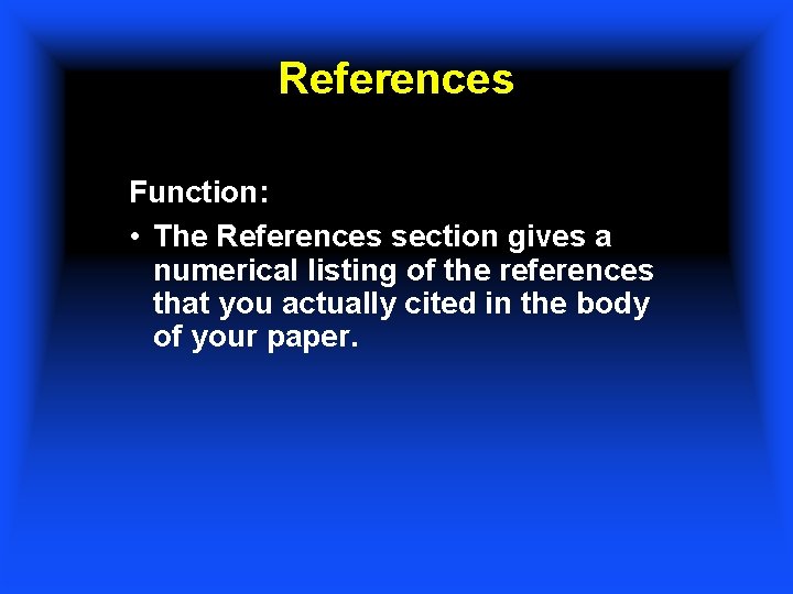 References Function: • The References section gives a numerical listing of the references that