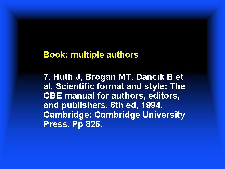 Book: multiple authors 7. Huth J, Brogan MT, Dancik B et al. Scientific format
