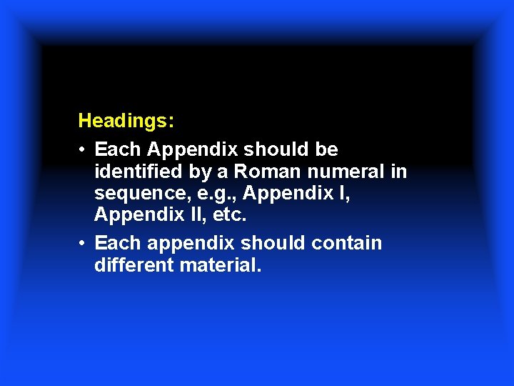 Headings: • Each Appendix should be identified by a Roman numeral in sequence, e.