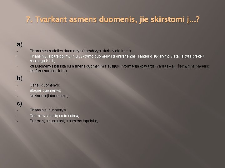 7. Tvarkant asmens duomenis, jie skirstomi į. . . ? a) • • •