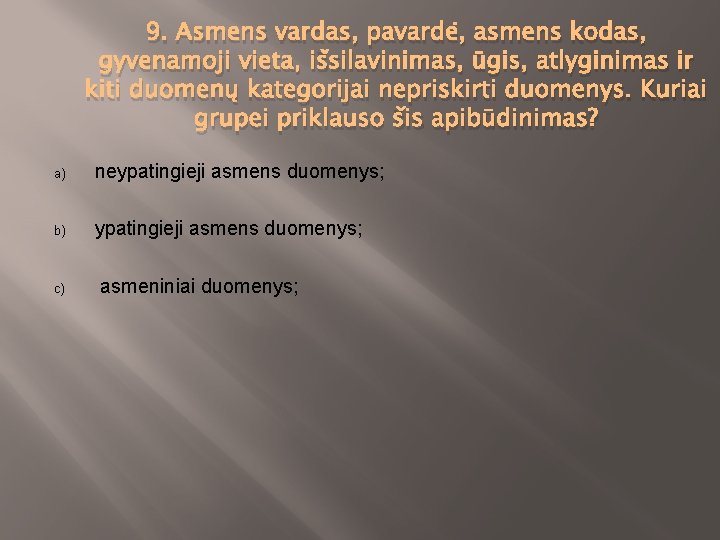 9. Asmens vardas, pavardė, asmens kodas, gyvenamoji vieta, išsilavinimas, ūgis, atlyginimas ir kiti duomenų