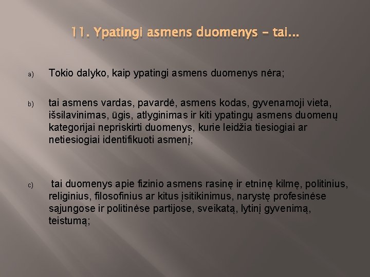 11. Ypatingi asmens duomenys - tai. . . a) Tokio dalyko, kaip ypatingi asmens