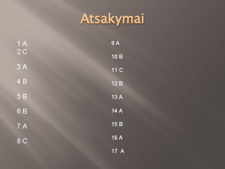 Atsakymai 1 A 2 C 9 A 10 B 3 A 11 C 4