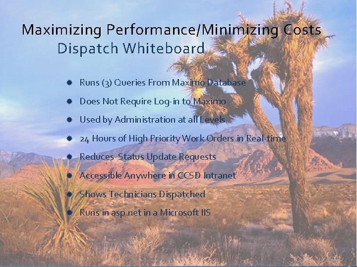 Maximizing Performance/Minimizing Costs Dispatch Whiteboard Runs (3) Queries From Maximo Database Does Not Require