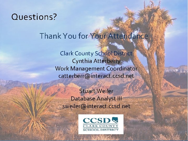 Questions? Thank You for Your Attendance Clark County School District Cynthia Atterberry Work Management
