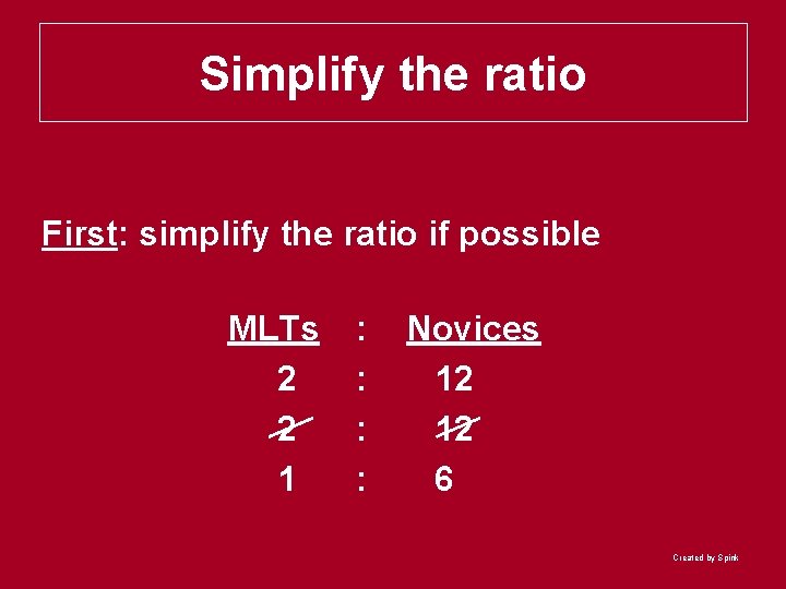 Simplify the ratio First: simplify the ratio if possible MLTs 2 2 1 :