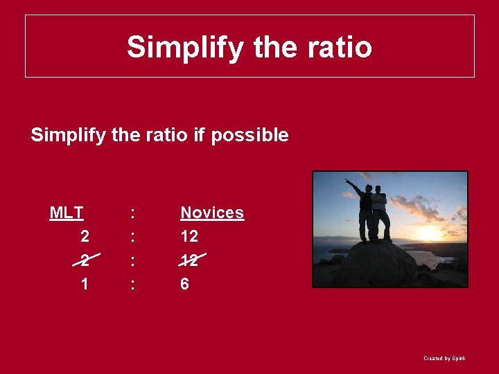 Simplify the ratio if possible MLT 2 2 1 : : Novices 12 12