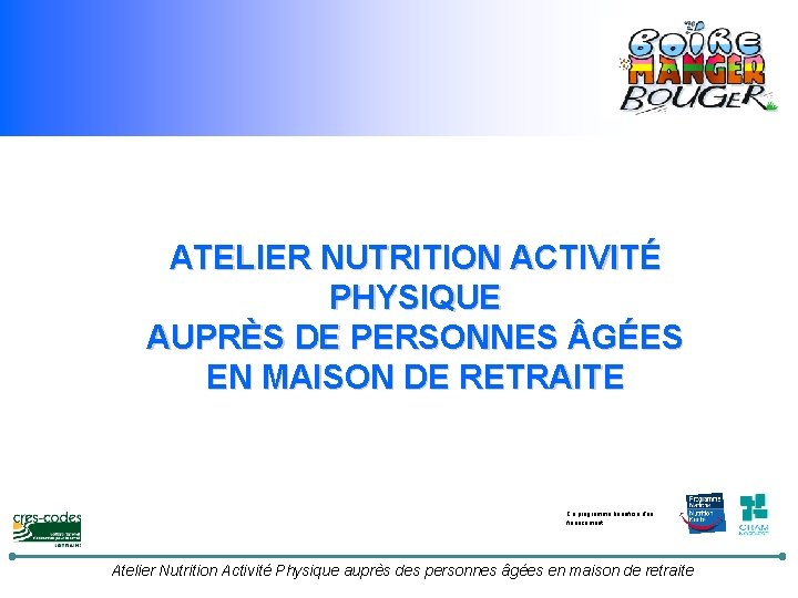 ATELIER NUTRITION ACTIVITÉ PHYSIQUE AUPRÈS DE PERSONNES GÉES EN MAISON DE RETRAITE Ce programme