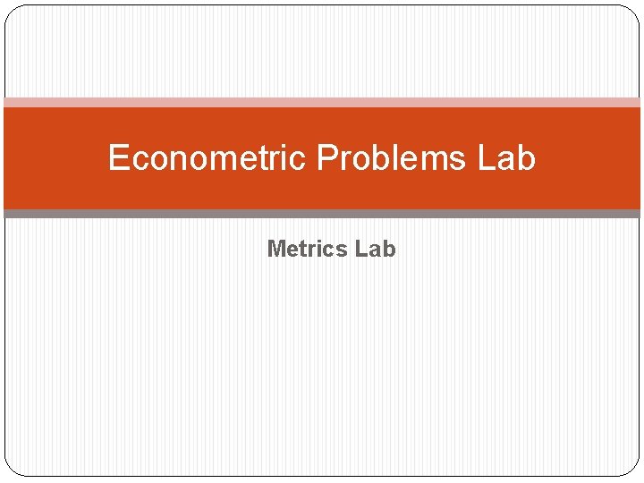 Econometric Problems Lab Metrics Lab 