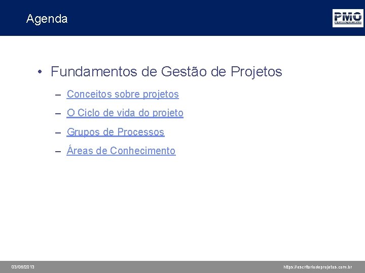 Agenda • Fundamentos de Gestão de Projetos – Conceitos sobre projetos – O Ciclo