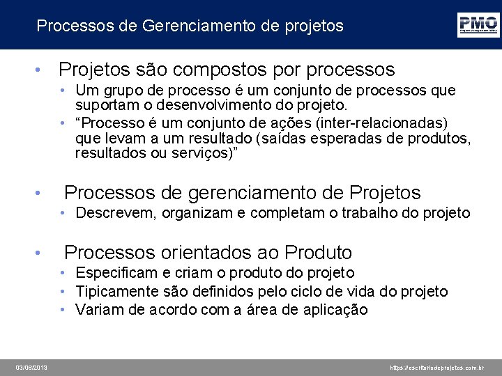 Processos de Gerenciamento de projetos • Projetos são compostos por processos • Um grupo