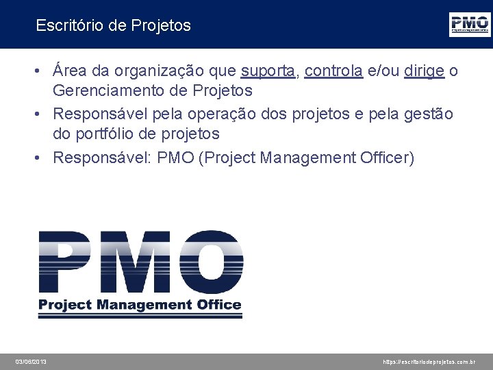 Escritório de Projetos • Área da organização que suporta, controla e/ou dirige o Gerenciamento