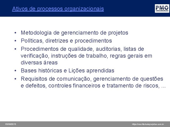 Ativos de processos organizacionais • Metodologia de gerenciamento de projetos • Políticas, diretrizes e