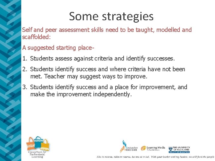 Some strategies Self and peer assessment skills need to be taught, modelled and scaffolded: