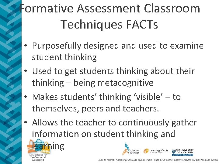 Formative Assessment Classroom Techniques FACTs • Purposefully designed and used to examine student thinking