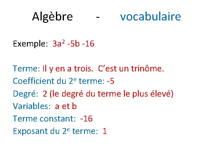 Algèbre - vocabulaire Exemple: 3 a 2 -5 b -16 Terme: Il y en