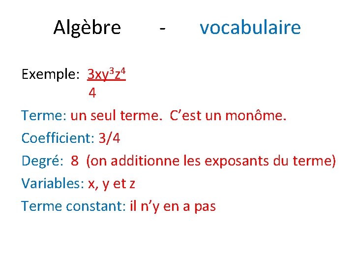 Algèbre - vocabulaire Exemple: 3 xy 3 z 4 4 Terme: un seul terme.