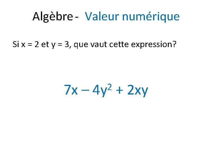 Algèbre - Valeur numérique Si x = 2 et y = 3, que vaut