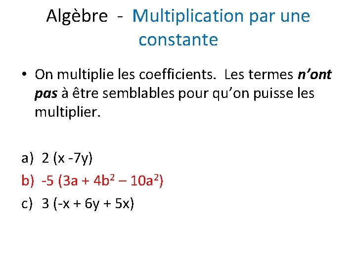 Algèbre - Multiplication par une constante • On multiplie les coefficients. Les termes n’ont