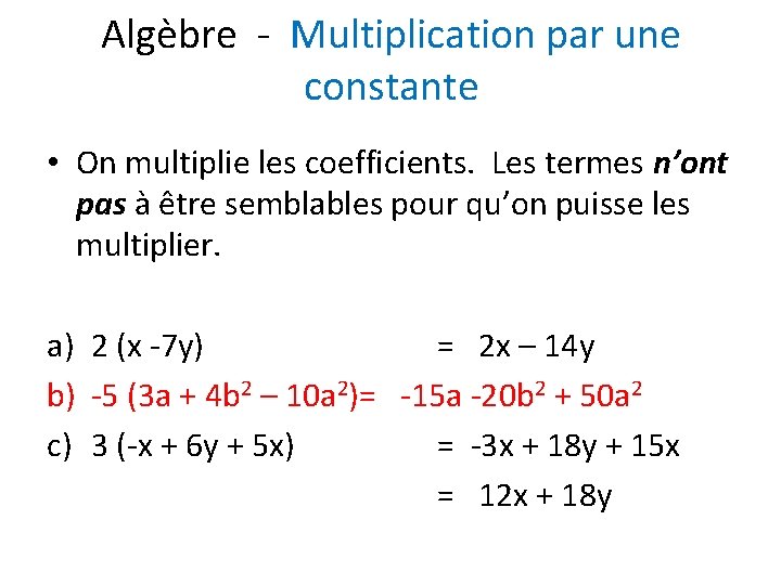 Algèbre - Multiplication par une constante • On multiplie les coefficients. Les termes n’ont