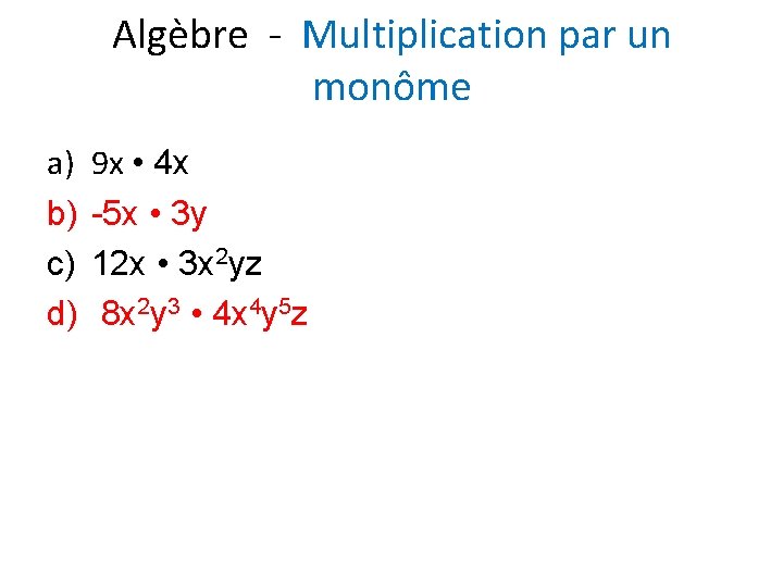 Algèbre - Multiplication par un monôme a) b) c) d) 9 x • 4