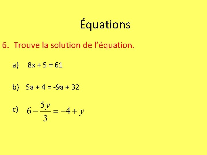 Équations 6. Trouve la solution de l’équation. a) 8 x + 5 = 61