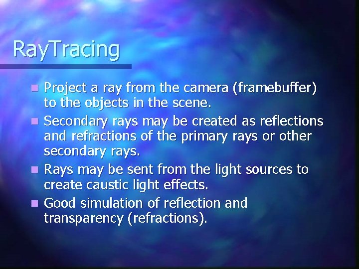 Ray. Tracing n n Project a ray from the camera (framebuffer) to the objects Ray. Tracing n n Project a ray from the camera (framebuffer) to the objects