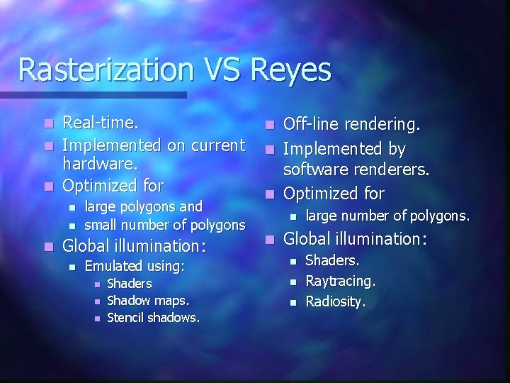 Rasterization VS Reyes Real-time. n Implemented on current hardware. n Optimized for n n Rasterization VS Reyes Real-time. n Implemented on current hardware. n Optimized for n n