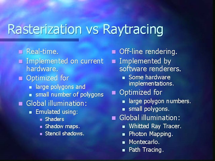 Rasterization vs Raytracing Real-time. n Implemented on current hardware. n Optimized for n n Rasterization vs Raytracing Real-time. n Implemented on current hardware. n Optimized for n n
